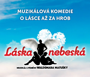 divadlo - LÁSKA NEBESKÁ - Muzikál s písněmi Waldemara Matušky